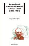 Federalisme i catalanisme Valentí Almirall i Llozer 1841-1904
