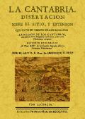 La Cantabria: disertacion sobre el sitio y extension que tuvo en tiempos de los romanos