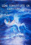 Cómo convertirte en escritor@ sin morir en el intento