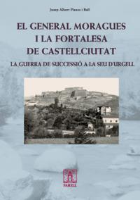 El general moragues i la fortalesa de castellciutat. la guerra de successió a la seu d´urgell