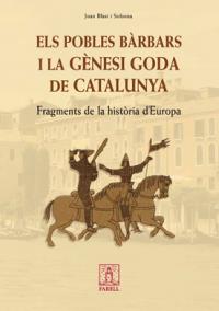 Els pobles bàrbars i la gènesi goda de Catalunya. Fragments de la història d´Europa