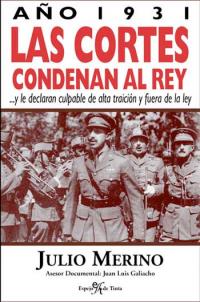 Año 1931 Las Cortes condenan al Rey y le declaran